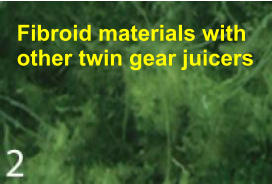 Fibroid materials with other twin gear juicers
